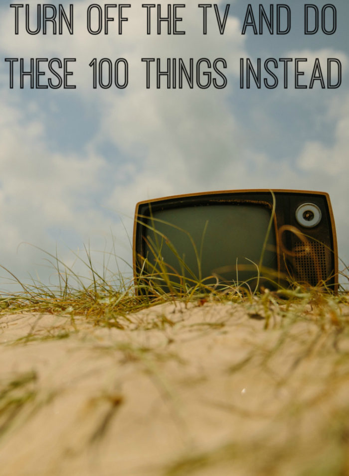 Turn Off The TV And Do These 100 Things Instead