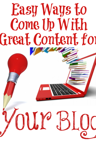 Easy Ways to Come Up With Great Content for Your Blog
