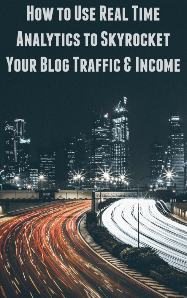 How to Use Real Time Analytics to Increase Blog Traffic and Income