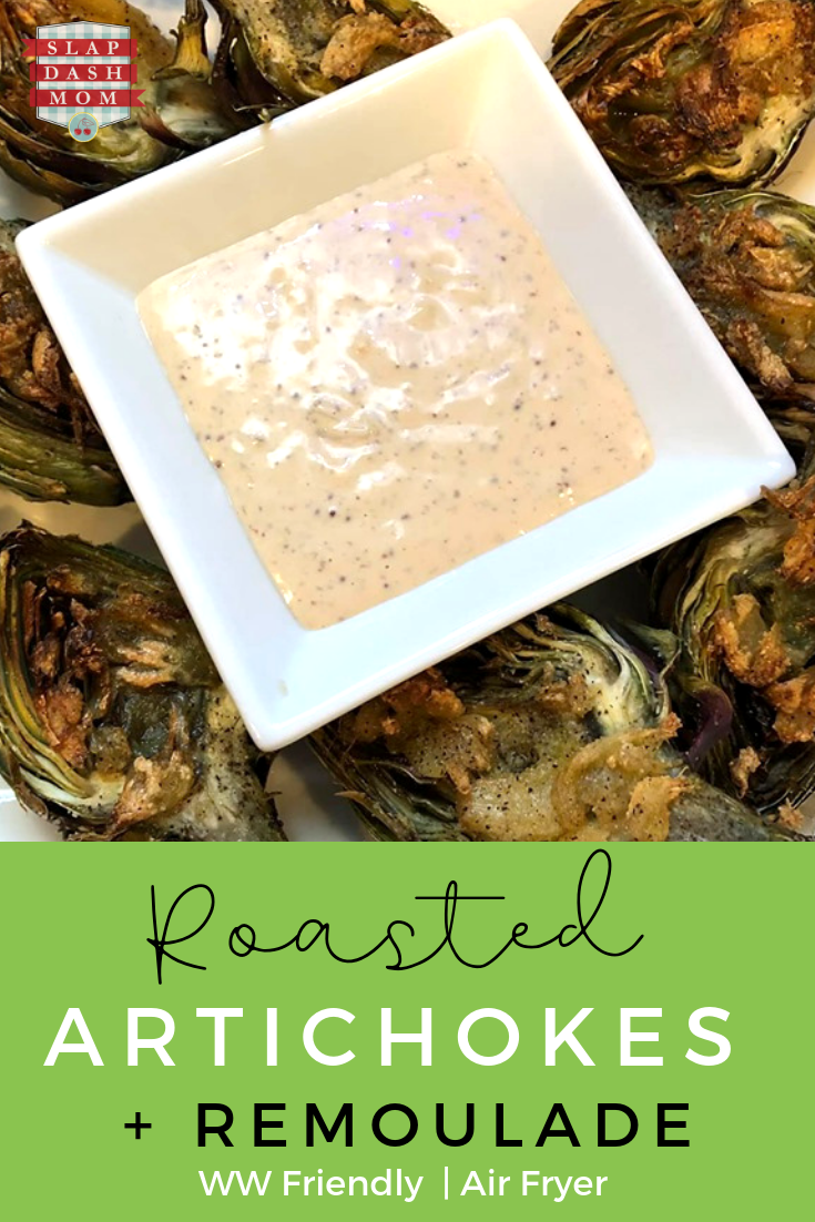 Delicious Roasted Artichokes with Remoulade Slap Dash Mom