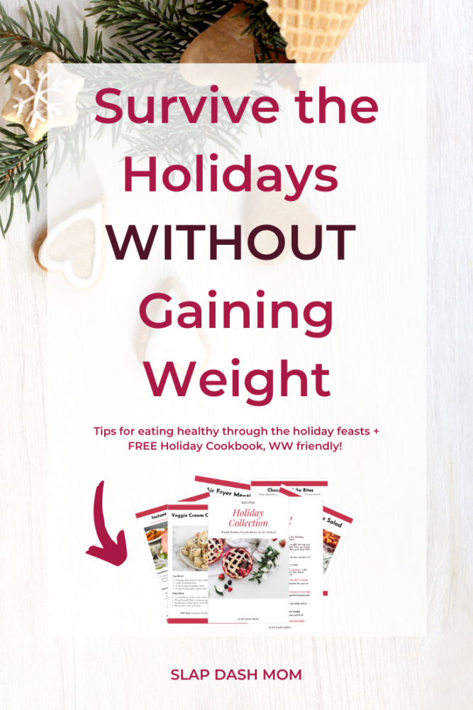 https://slapdashmom.com/wp-content/uploads/2019/12/Survive-the-Holidays-Without-Gaining-Weight-Pin-Image-667x1000.png